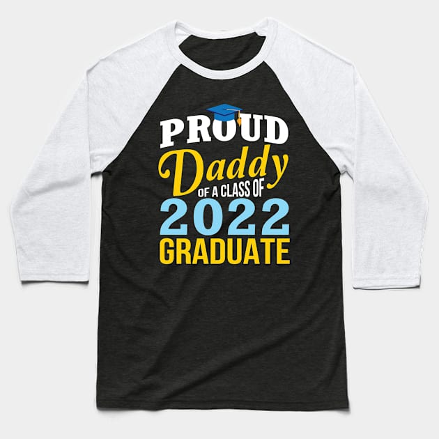 Proud Daddy Of A Class Of 2022 Graduate Happy Senior Father Baseball T-Shirt by Cowan79